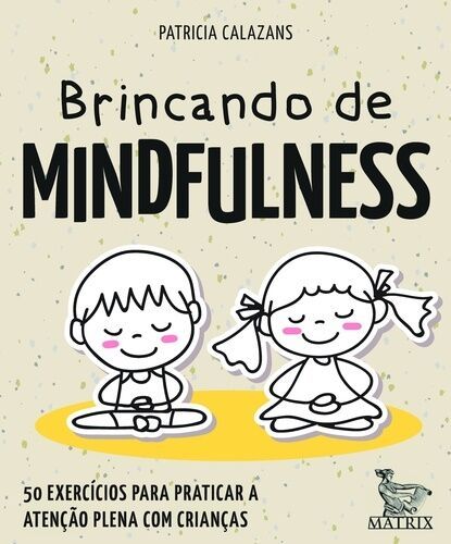 Brincando de mindfulness: 50 exercícios para praticar a atenção plena com crianças 