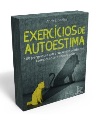 Exercícios de autoestima: 100 perguntas para se sentir confiante, competente e merecedor